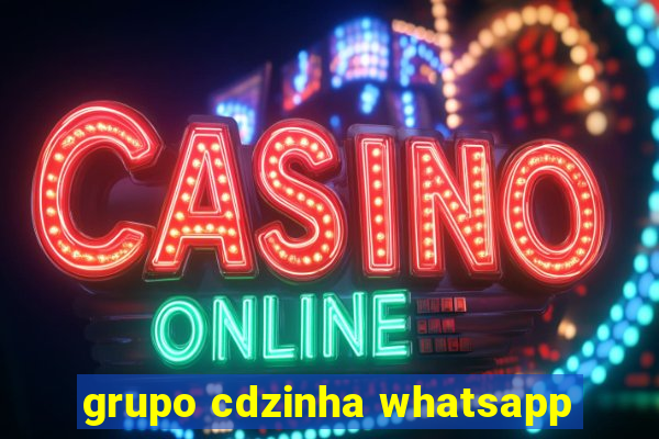 grupo cdzinha whatsapp